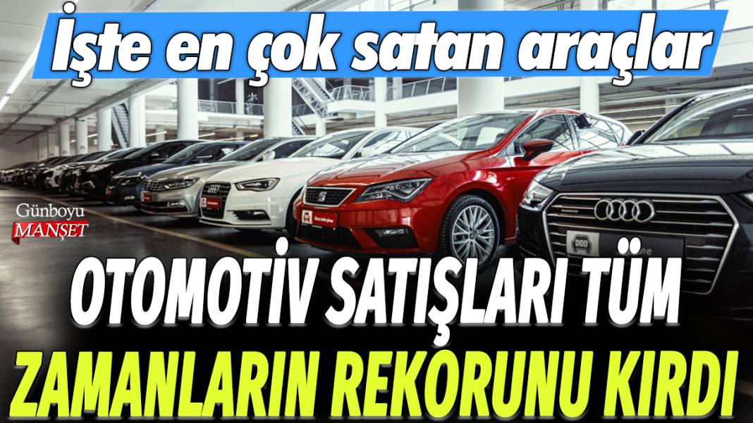 Otomotiv satışları tüm zamanların rekorunu kırdı: İşte en çok satan araçlar... 1